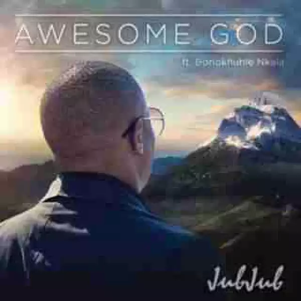 Jub Jub - Awesome God ft. Bonokuhle Nkala